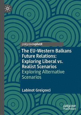 bokomslag EU-Western Balkans Future Relations: Exploring Liberal vs. Realist Scenarios
