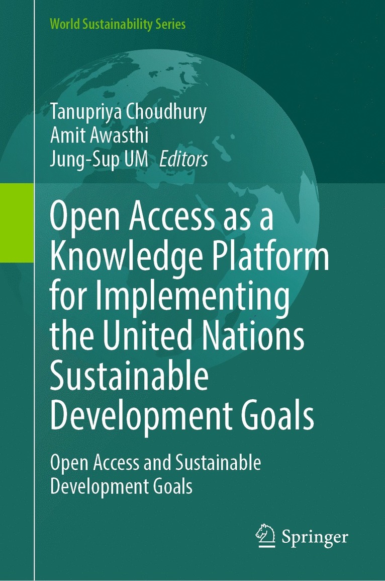 Tanupriya Choudhury, Amit Awasthi, Jung-Sup UM, Jung-Sup Um - Open Access as a Knowledge Platform for Implementing the United Nations Sustainable Development Goals, Inbunden