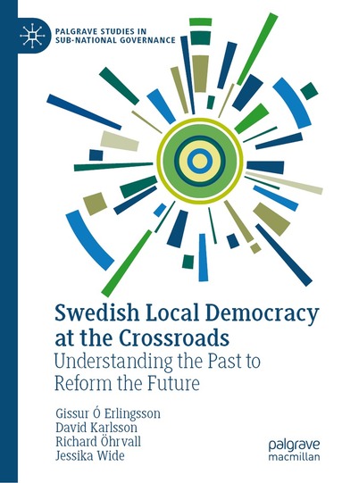 Gissur Ó Erlingsson, David Karlsson, Richard Öhrvall, Jessika Wide - Swedish Local Democracy at the Crossroads, Inbunden