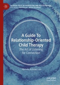 bokomslag Guide to Relationship-Oriented Child Therapy