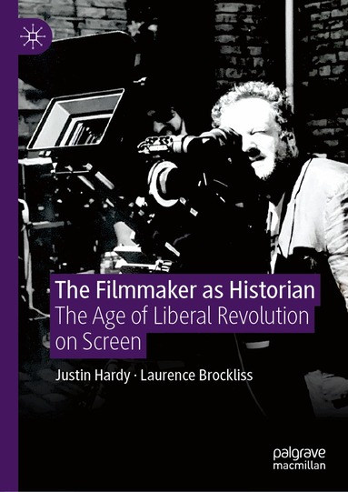 Justin Hardy, Laurence Brockliss - Filmmaker as Historian, Inbunden