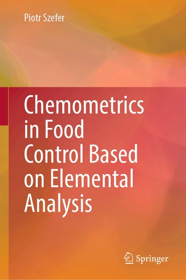 Piotr Szefer - Chemometrics in Food Control Based on Elemental Analysis, Inbunden