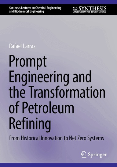 Rafael Larraz - Prompt Engineering and the Transformation of Petroleum Refining, Inbunden