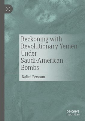 bokomslag Reckoning with Revolutionary Yemen Under Saudi-American Bombs