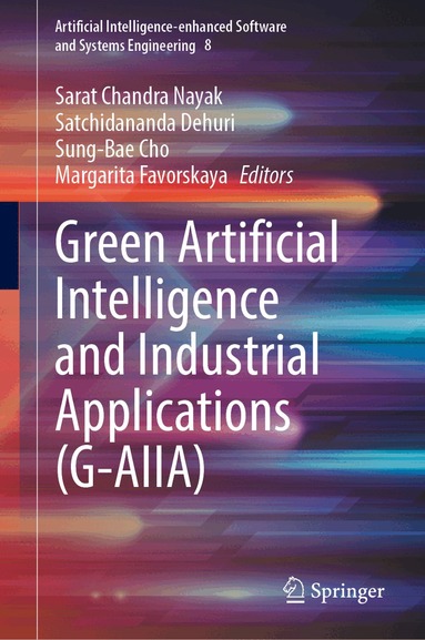 Sarat Chandra Nayak, Satchidananda Dehuri, Sung-Bae Cho, Margarita Favorskaya - Green Artificial Intelligence and Industrial Applications (G-AIIA), Inbunden
