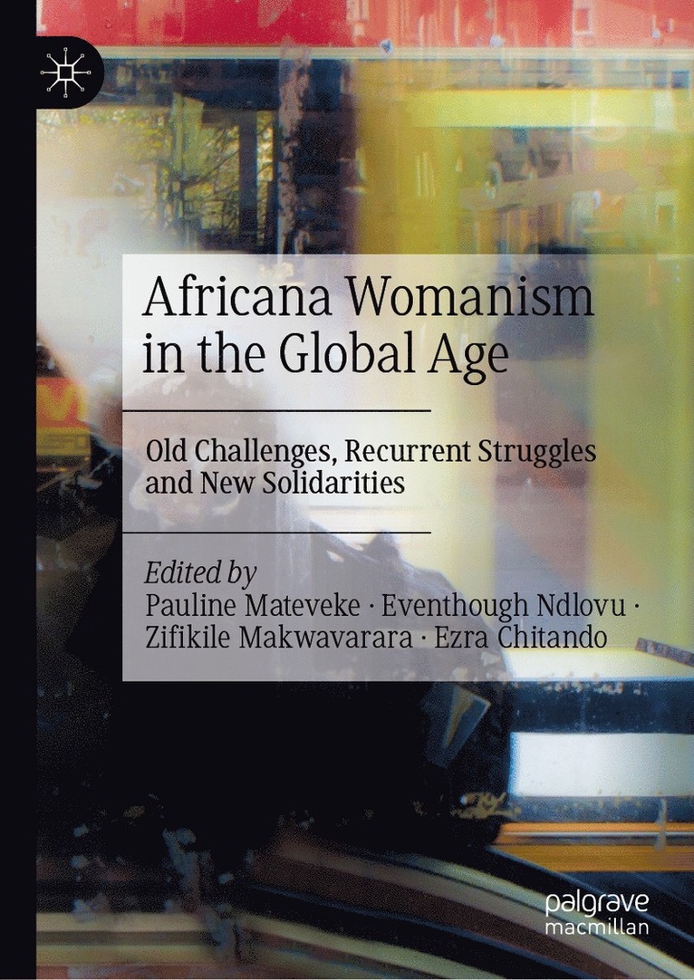 Pauline Mateveke, Eventhough Ndlovu, Zifikile Makwavarara, Ezra Chitando - Africana Womanism in the Global Age, Inbunden