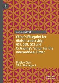bokomslag China's Blueprint for Global Leadership: GSI, GDI, GCI and Xi Jinping's Vision for the International Order
