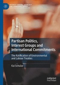 bokomslag Partisan Politics, Interest Groups and International Commitment
