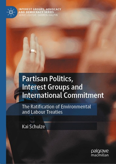Kai Schulze - Partisan Politics, Interest Groups and International Commitment, Inbunden