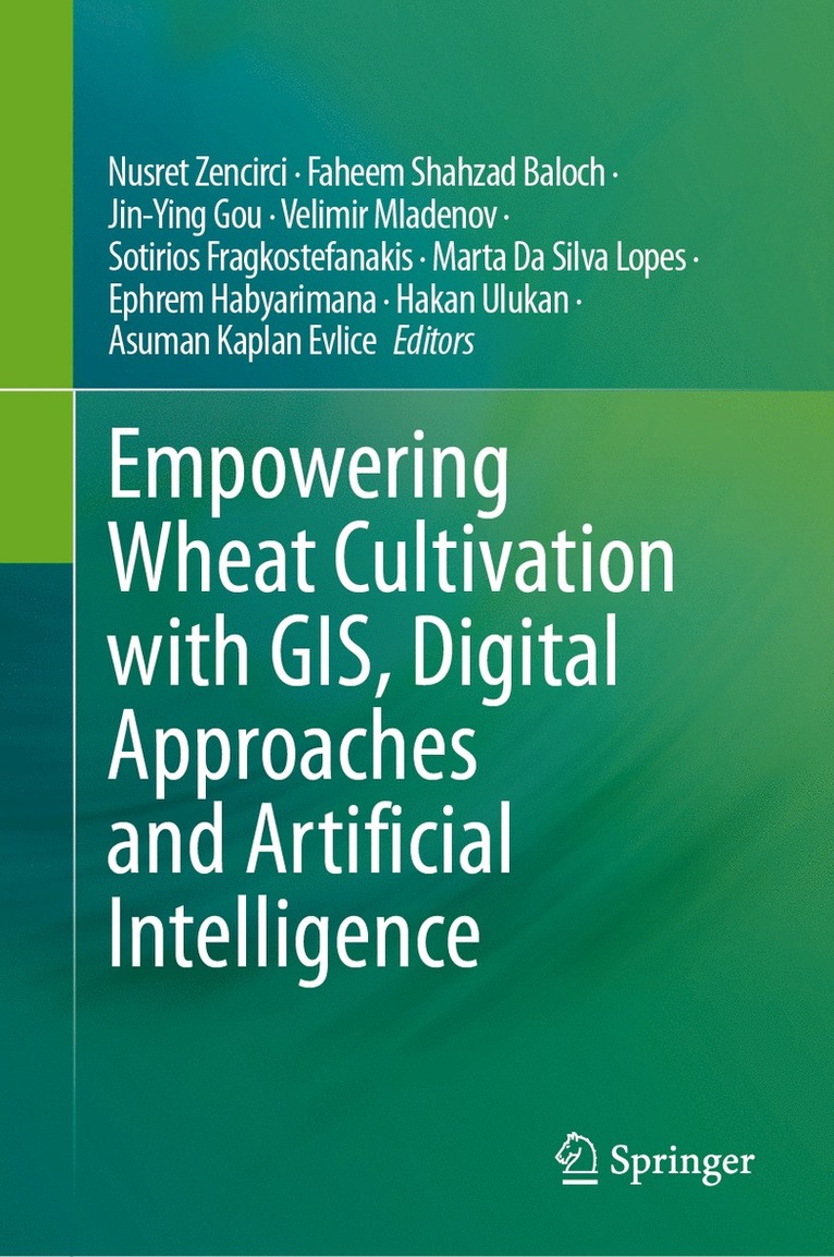 Nusret Zencirci, Faheem Shehzad Baloch, Jin-Ying Gou, Velimir Mladenov, Sotirios Fragkostefanakis, Marta da Silva Lopes, Ephrem Habyarimana, Hakan Ulukan, Asuman Kaplan Evlice, Faheem Shahzad Baloch - Empowering Wheat Cultivation with GIS, Digital Approaches and Artificial Intelligence, Inbunden