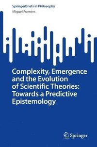 bokomslag Complexity, Emergence and the Evolution of Scientific Theories: Towards a Predictive Epistemology