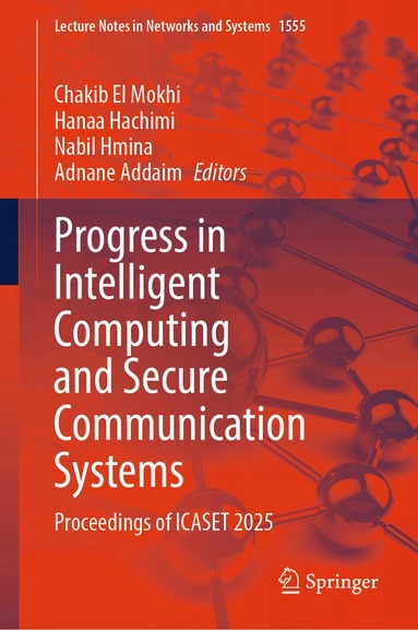 Chakib El Mokhi, Hanaa Hachimi, Nabil Hmina, Adnane Addaim - Progress in Intelligent Computing and Secure Communication Systems, Inbunden