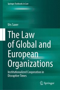 bokomslag The Law of Global and European Organizations: Institutionalized Cooperation in Disruptive Times