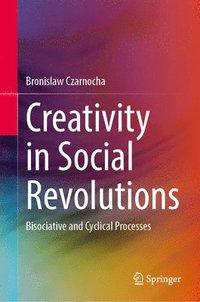 bokomslag Creativity in Social Revolutions: Bisociative and Cyclical Processes