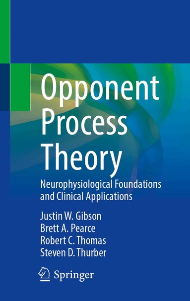 Justin W. Gibson, Brett A. Pearce, Robert C. Thomas, Steven D. Thurber - Opponent Process Theory, Inbunden