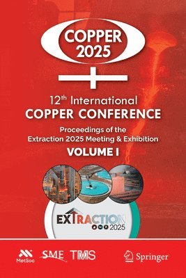 Metallurgy and Materials Society of CIM, Society Formining Metallurgy&exploration, The Metallurgy and Materials Society of CIM, Metallurgy & Exploration Society for Mining, Metals & Materials Society The Minerals, The Metallurgy and Materials Society of, Society for Mining Metallurgy & Explorat - 12th International Copper Conference, Inbunden