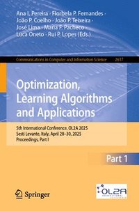 bokomslag Optimization, Learning Algorithms and Applications: 5th International Conference, Ol2a 2025, Sesti Levante, Italy, April 28-30, 2025, Proceedings, Par
