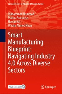 bokomslag Smart Manufacturing Blueprint: Navigating Industry 4.0 Across Diverse Sectors