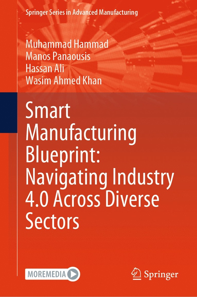Muhammad Hammad, Manos Panaousis, Hassan Ali, Wasim Ahmed Khan - Smart Manufacturing Blueprint: Navigating Industry 4.0 Across Diverse Sectors, Inbunden