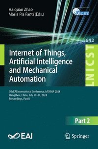 bokomslag Internet of Things, Artificial Intelligence and Mechanical Automation: 5th Eai International Conference, Iotaima 2024, Hangzhou, China, July 19-21, 20