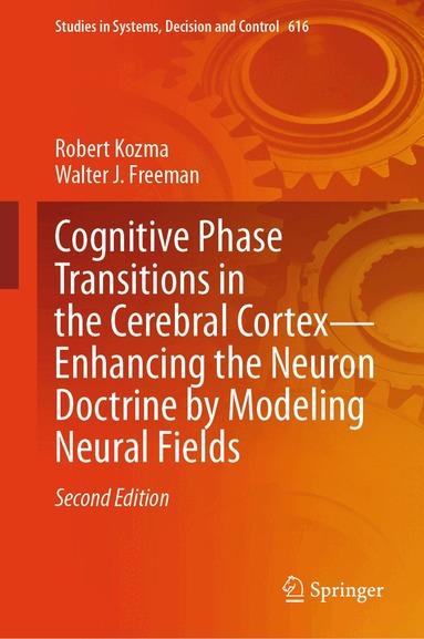 Robert Kozma, Walter J. Freeman - Cognitive Phase Transitions in the Cerebral Cortex - Enhancing the Neuron Doctrine by Modeling Neural Fields, Inbunden