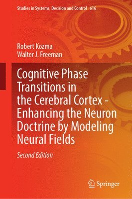 Robert Kozma, Walter J. Freeman - Cognitive Phase Transitions in the Cerebral Cortex - Enhancing the Neuron Doctrine by Modeling Neural Fields, Inbunden