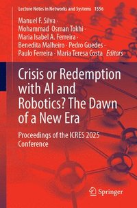 bokomslag Crisis or Redemption with AI and Robotics? the Dawn of a New Era: Proceedings of the Icres 2025 Conference