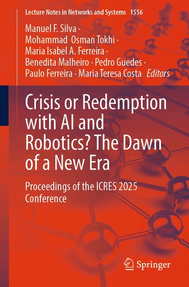 Manuel F. Silva, Mohammad  Osman Tokhi, Maria Isabel A. Ferreira, Benedita Malheiro, Pedro Guedes, Paulo Ferreira, Maria Teresa Costa - Crisis or Redemption with AI and Robotics? The Dawn of a New Era, Häftad