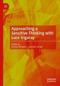 bokomslag Approaching a Sensitive Thinking with Luce Irigaray