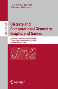 bokomslag Discrete and Computational Geometry, Graphs, and Games: 24th Japanese Conference, Jcdcggg 2022, Virtual Event, September 9-11, 2022, Revised Selected