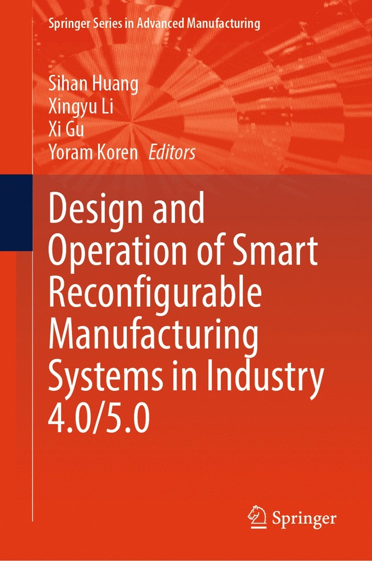 Sihan Huang, Xingyu Li, Xi Gu, Yoram Koren - Design and Operation of Smart Reconfigurable Manufacturing Systems in Industry 4.0/5.0, Inbunden
