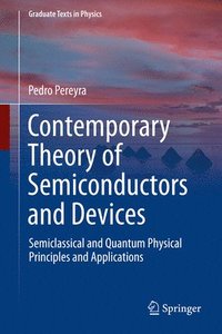 bokomslag Contemporary Theory of Semiconductors and Devices: Semiclassical and Quantum Physical Principles and Applications