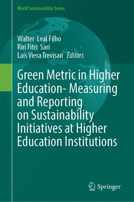 Walter Leal Filho, Riri Fitri Sari, Laís Viera Trevisan - Green Metric in Higher Education- Measuring and Reporting on Sustainability Initiatives at Higher Education Institutions, Inbunden