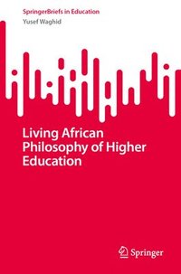 bokomslag Living African Philosophy of Higher Education