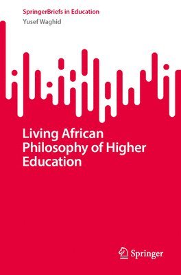bokomslag Living African Philosophy of Higher Education
