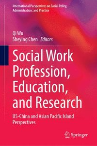 bokomslag Social Work Profession, Education, and Research: Us-China and Asian Pacific Island Perspectives