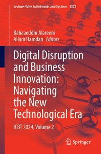 bokomslag Digital Disruption and Business Innovation: Navigating the New Technological Era: Icbt 2024, Volume 2