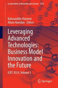 bokomslag Leveraging Advanced Technologies: Business Model Innovation and the Future: Icbt 2024, Volume 3