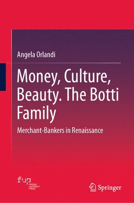 bokomslag Money, Culture, Beauty. the Botti Family: Merchant-Bankers in Renaissance