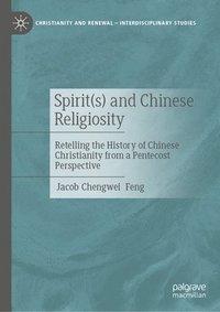 bokomslag Spirit(s) and Chinese Religiosity: Retelling the History of Chinese Christianity from a Pentecost Perspective