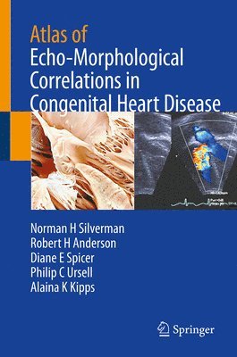 Norman H Silverman, Robert H Anderson, Diane E Spicer, Philip C Ursell, Alaina K Kipps, Norman H. Silverman, Robert H. Anderson, Diane E. Spicer, Philip C. Ursell, Alaina K. Kipps - Atlas of Echo-Morphological Correlations in Congenital Heart Disease, Inbunden