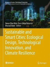 bokomslag Sustainable and Smart Cities: Ecological Design, Technological Innovation, and Climate Resilience