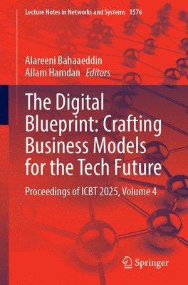 bokomslag The Digital Blueprint: Crafting Business Models for the Tech Future: Proceedings of Icbt 2025, Volume 4