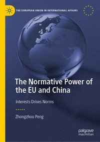 bokomslag The Normative Power of the EU and China: Interests Drives Norms