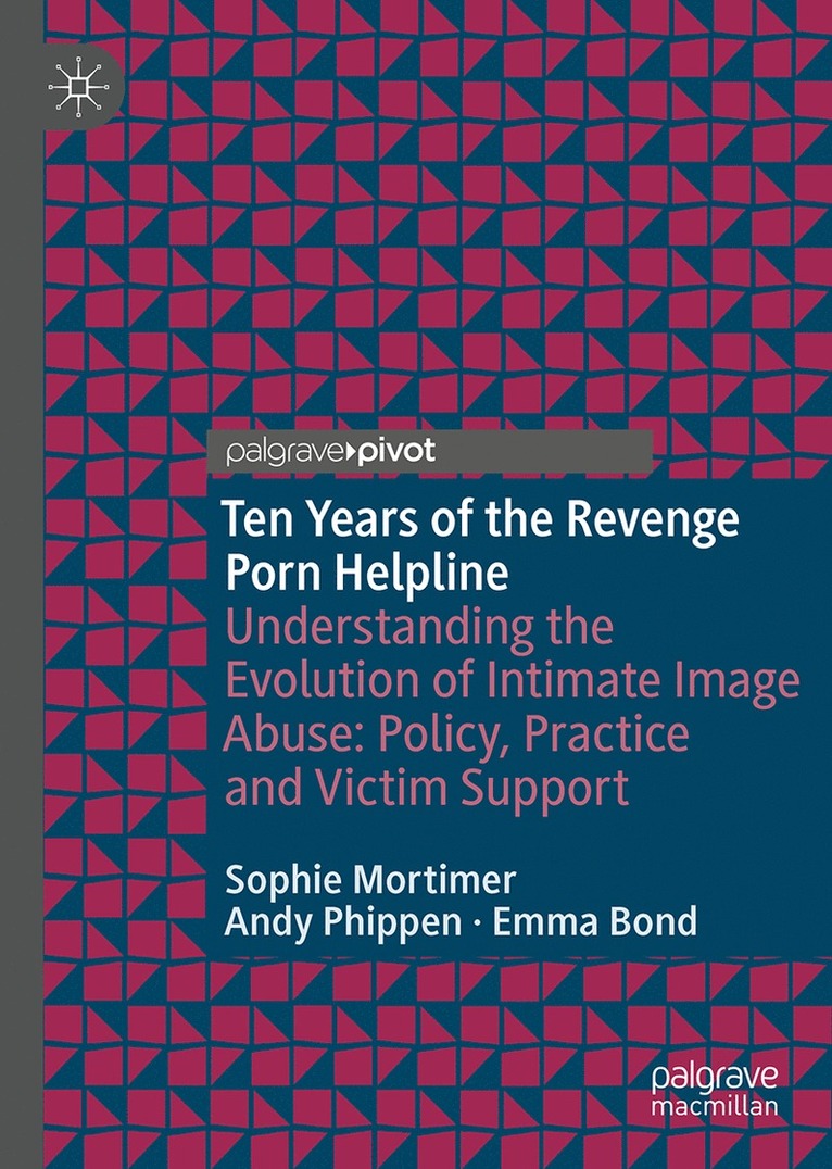 Sophie Mortimer, Andy Phippen, Emma Bond - Ten Years of the Revenge Porn Helpline, Inbunden