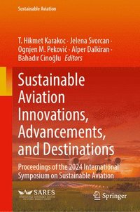 bokomslag Sustainable Aviation Innovations, Advancements, and Destinations: Proceedings of the 2024 International Symposium on Sustainable Aviation