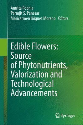 Amrita Poonia, Parmjit S. Panesar, Maricarmen Iñiguez Moreno - Edible Flowers: Source of Phytonutrients, Valorization and Technological Advancements, Inbunden