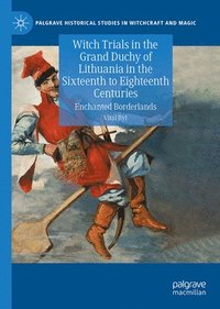 bokomslag Witch Trials in the Grand Duchy of Lithuania in the Sixteenth to Eighteenth Centuries