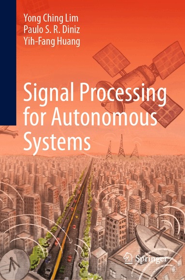 Yong Ching Lim, Paulo S. R. Diniz, Yih-Fang Huang - Signal Processing for Autonomous Systems, Inbunden