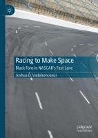 bokomslag Racing to Make Space: Black Fans in Nascar's Fast Lane